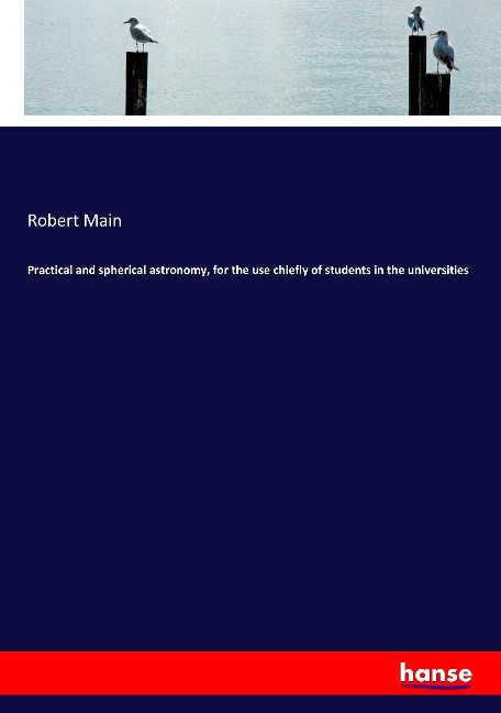 Practical and spherical astronomy, for the use chiefly of students in the universities