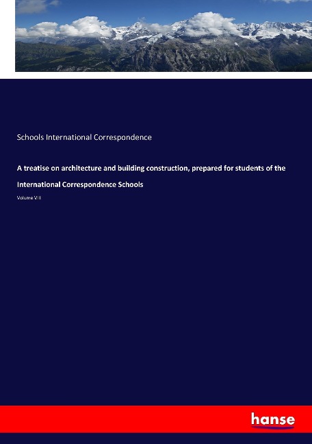 A treatise on architecture and building construction, prepared for students of the International Correspondence Schools: Volume VIII