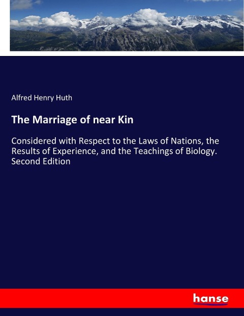 The Marriage of near Kin: Considered with Respect to the Laws of Nations, the Results of Experience, and the Teachings of Biology. Second Edition