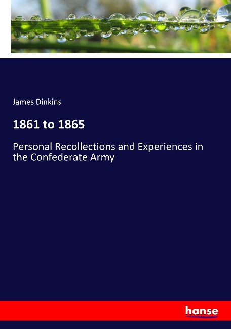 1861 to 1865: Personal Recollections and Experiences in the Confederate Army