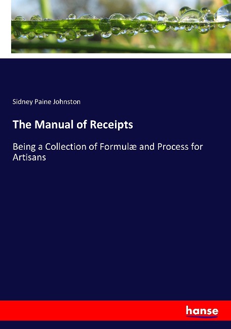 The Manual of Receipts: Being a Collection of Formulæ and Process for Artisans