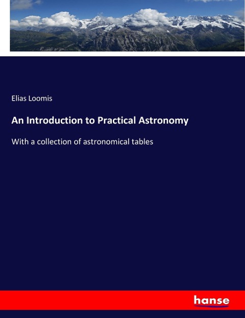 An Introduction to Practical Astronomy: With a collection of astronomical tables