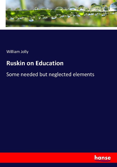 Ruskin on Education: Some needed but neglected elements