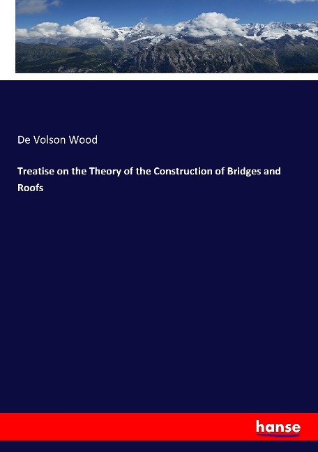 Treatise on the Theory of the Construction of Bridges and Roofs