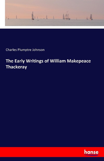 The Early Writings of William Makepeace Thackeray