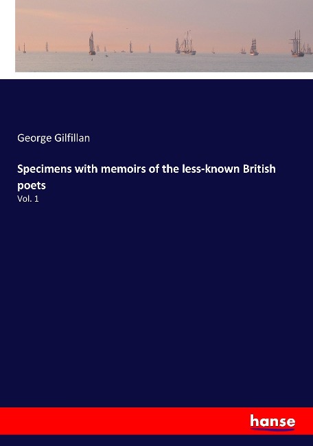 Specimens with memoirs of the less-known British poets: Vol. 1