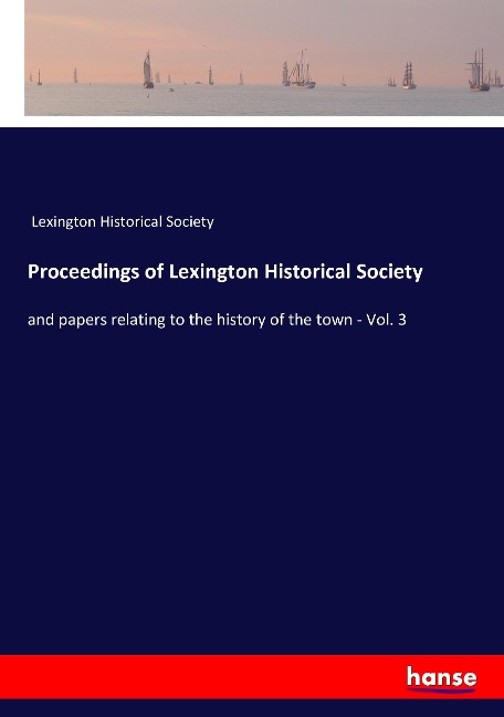 Proceedings of Lexington Historical Society: and papers relating to the history of the town - Vol. 3