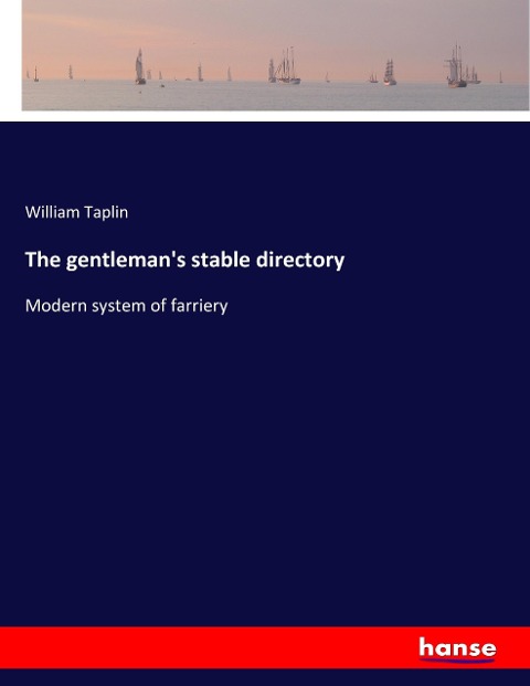 The gentlemans stable directory: Modern system of farriery