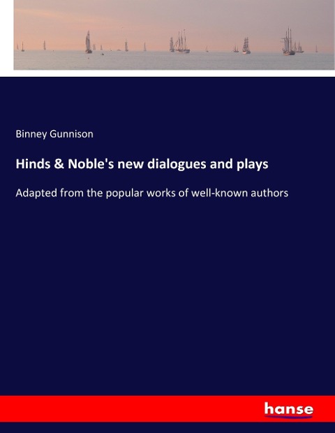 Hinds & Nobles new dialogues and plays: Adapted from the popular works of well-known authors