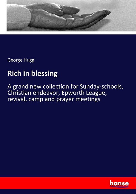 Rich in blessing: A grand new collection for Sunday-schools, Christian endeavor, Epworth League, revival, camp and prayer meetings