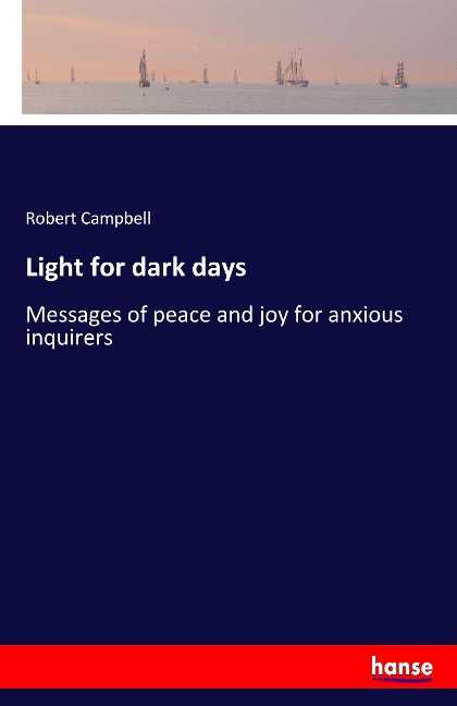 Light for dark days: Messages of peace and joy for anxious inquirers
