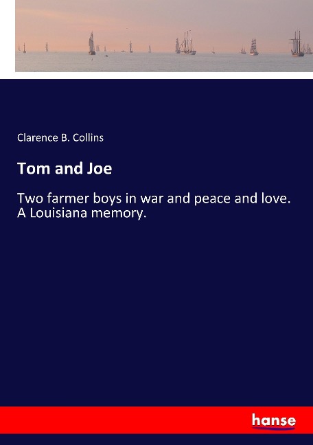 Tom and Joe: Two farmer boys in war and peace and love. A Louisiana memory.
