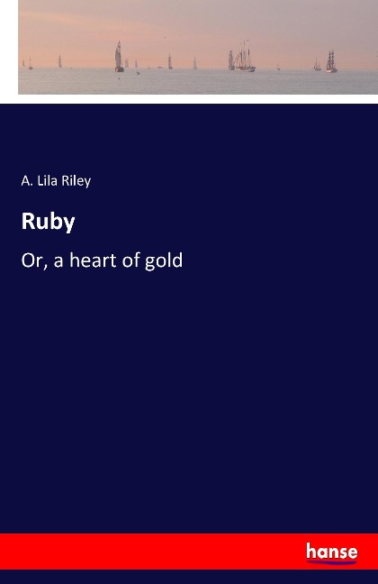 Ruby: Or, a heart of gold