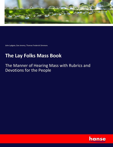 The Lay Folks Mass Book: The Manner of Hearing Mass with Rubrics and Devotions for the People