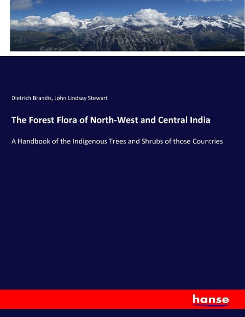 The Forest Flora of North-West and Central India: A Handbook of the Indigenous Trees and Shrubs of those Countries
