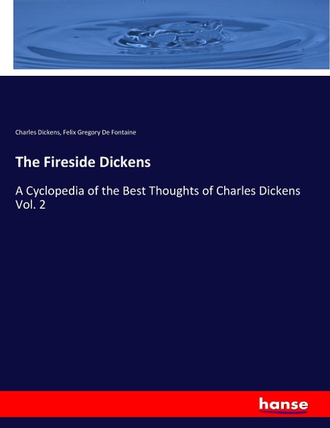 The Fireside Dickens: A Cyclopedia of the Best Thoughts of Charles Dickens Vol. 2