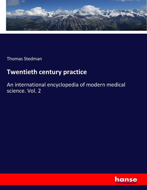 Twentieth century practice: An international encyclopedia of modern medical science. Vol. 2
