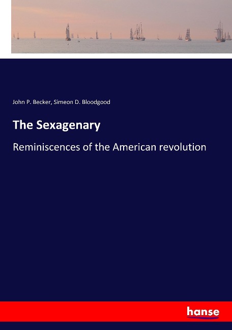 The Sexagenary: Reminiscences of the American revolution