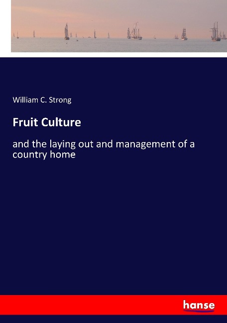 Fruit Culture: and the laying out and management of a country home