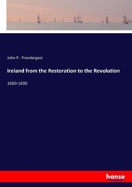 Ireland from the Restoration to the Revolution: 1660-1690