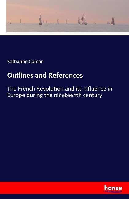 Outlines and References: The French Revolution and its influence in Europe during the nineteenth century