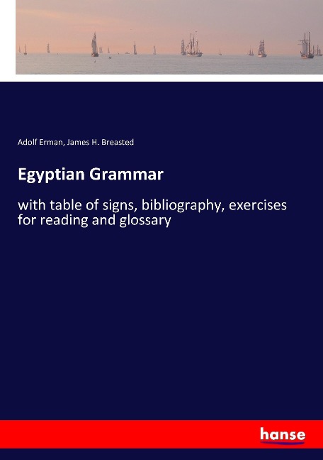 Egyptian Grammar: with table of signs, bibliography, exercises for reading and glossary