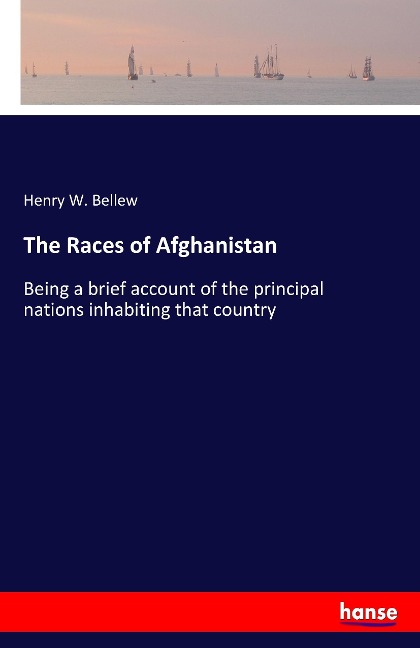 The Races of Afghanistan: Being a brief account of the principal nations inhabiting that country