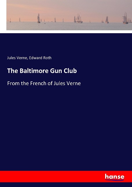The Baltimore Gun Club: From the French of Jules Verne