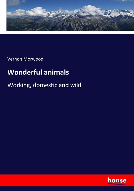 Wonderful animals: Working, domestic and wild