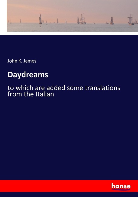 Daydreams: to which are added some translations from the Italian