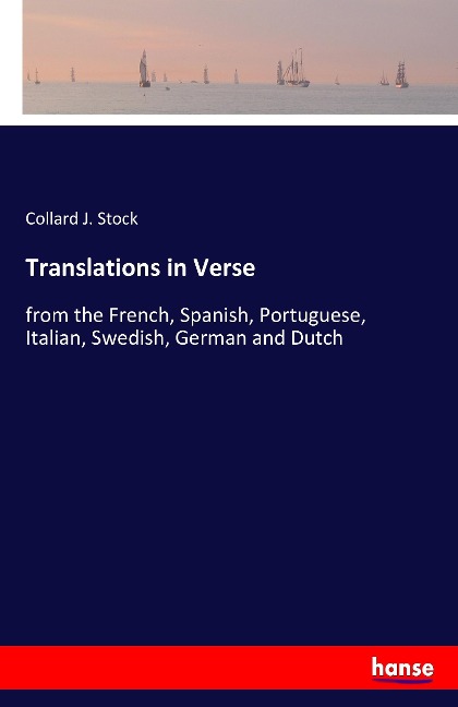 Translations in Verse: from the French, Spanish, Portuguese, Italian, Swedish, German and Dutch
