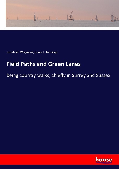 Field Paths and Green Lanes: being country walks, chiefly in Surrey and Sussex