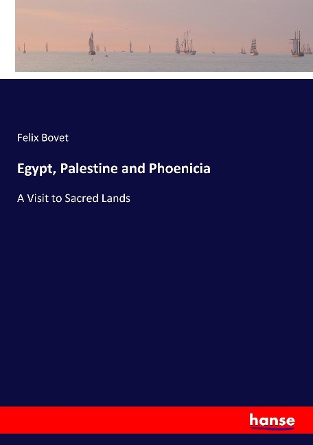 Egypt, Palestine and Phoenicia: A Visit to Sacred Lands