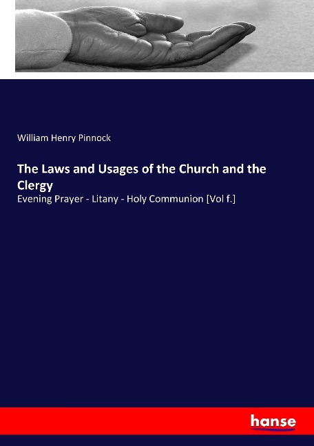 The Laws and Usages of the Church and the Clergy: Evening Prayer - Litany - Holy Communion [Vol f.]