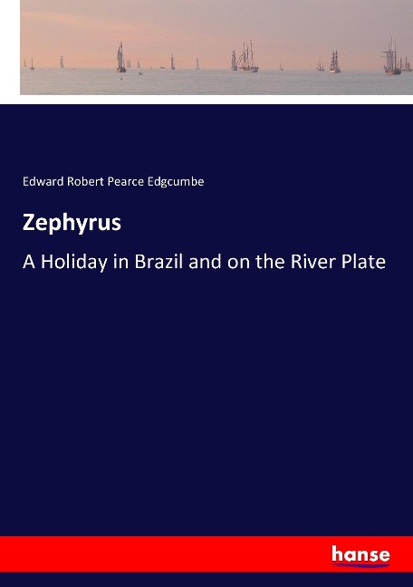 Zephyrus: A Holiday in Brazil and on the River Plate