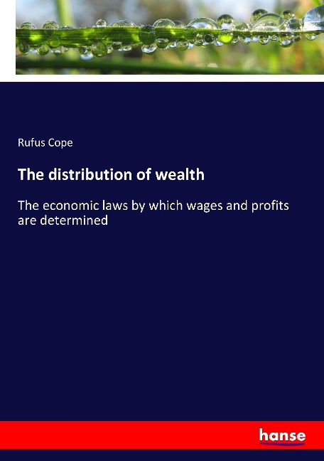 The distribution of wealth: The economic laws by which wages and profits are determined