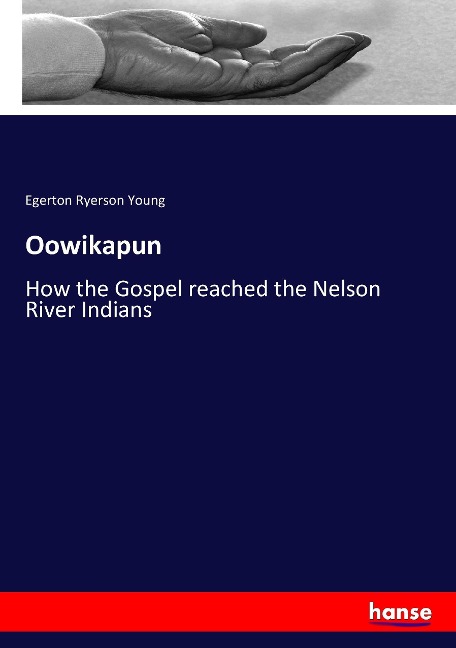 Oowikapun: How the Gospel reached the Nelson River Indians