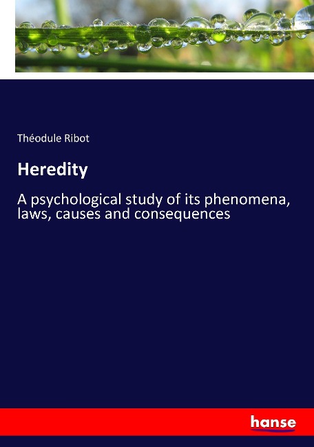 Heredity: A psychological study of its phenomena, laws, causes and consequences
