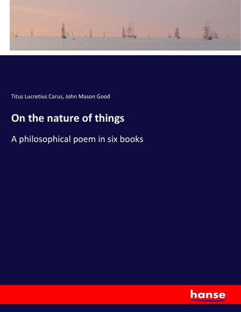 On the nature of things: A philosophical poem in six books
