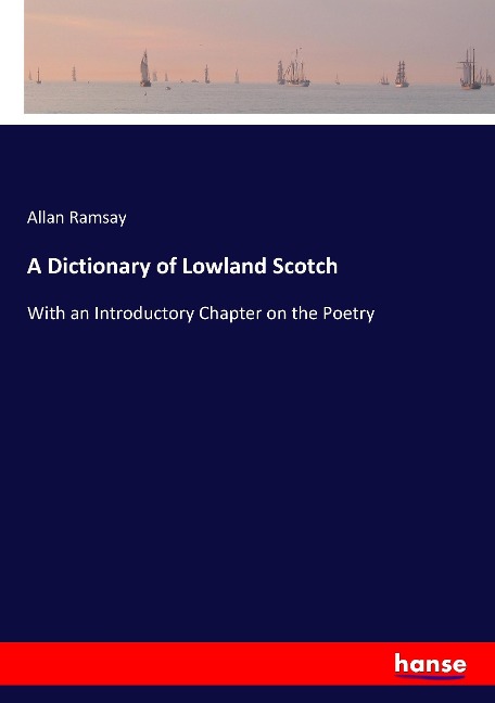 A Dictionary of Lowland Scotch: With an Introductory Chapter on the Poetry