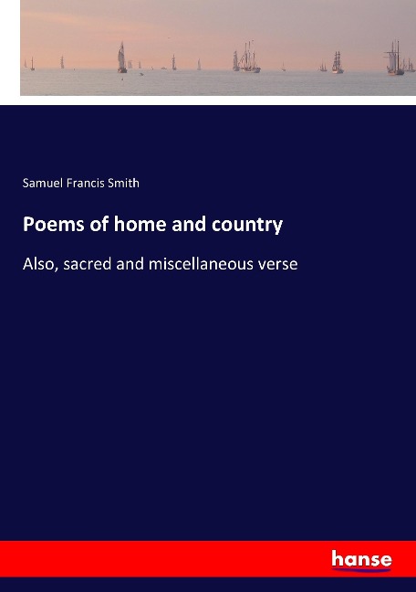 Poems of home and country: Also, sacred and miscellaneous verse