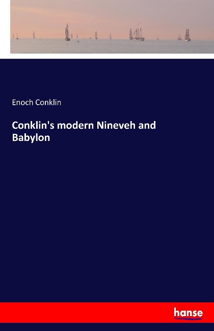 Conklins modern Nineveh and Babylon