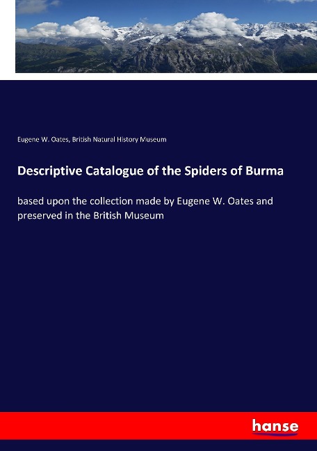 Descriptive Catalogue of the Spiders of Burma: based upon the collection made by Eugene W. Oates and preserved in the British Museum