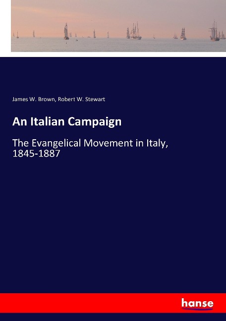 An Italian Campaign: The Evangelical Movement in Italy, 1845-1887