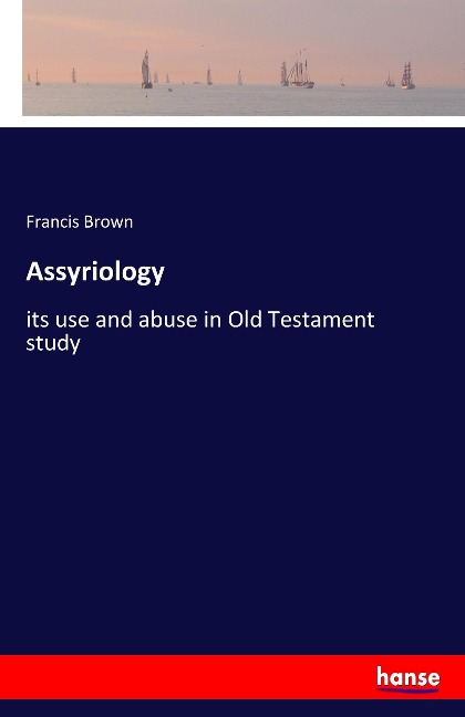 Assyriology: its use and abuse in Old Testament study