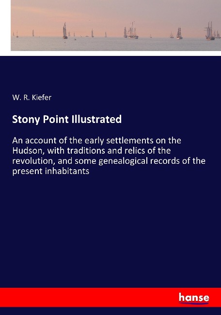 Stony Point Illustrated: An account of the early settlements on the Hudson, with traditions and relics of the revolution, and some genealogical records of the present inhabitants