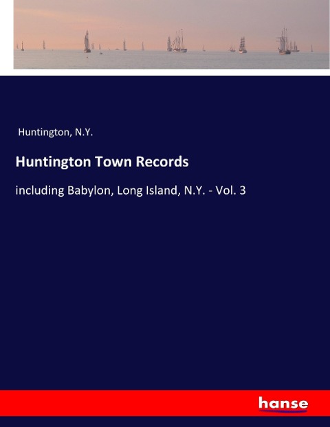 Huntington Town Records: including Babylon, Long Island, N.Y. - Vol. 3