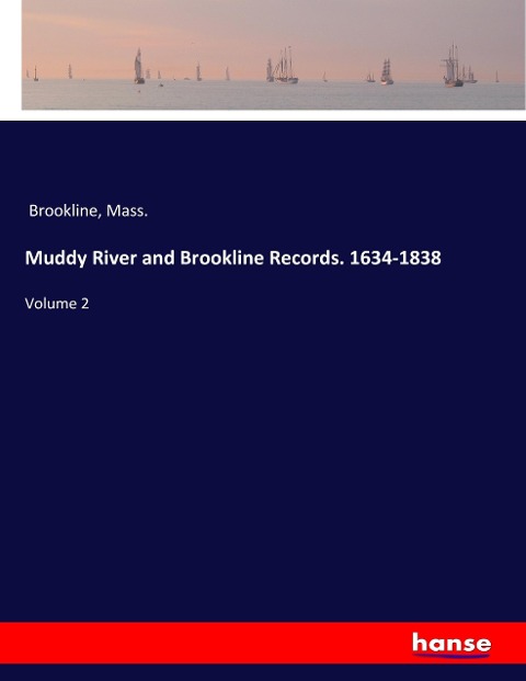 Muddy River and Brookline Records. 1634-1838: Volume 2