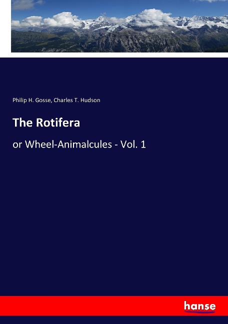 The Rotifera: or Wheel-Animalcules - Vol. 1