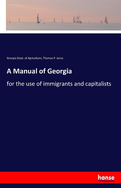 A Manual of Georgia: for the use of immigrants and capitalists